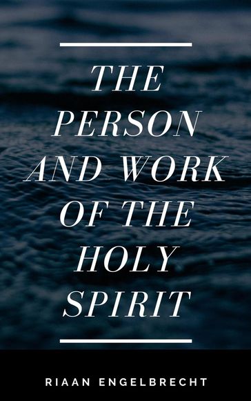 The Person and Work of the Holy Spirit - Riaan Engelbrecht