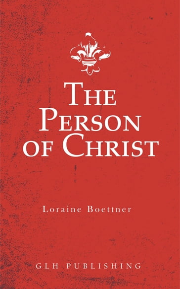 The Person of Christ - Loraine Boettner