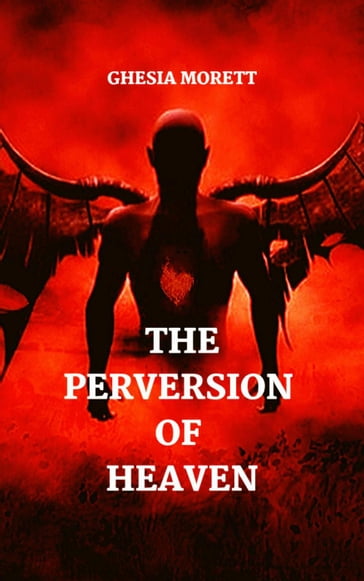 The Perversion Of Heaven - ghesia morett