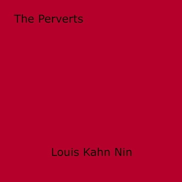 The Perverts - Louis Kahn Nin