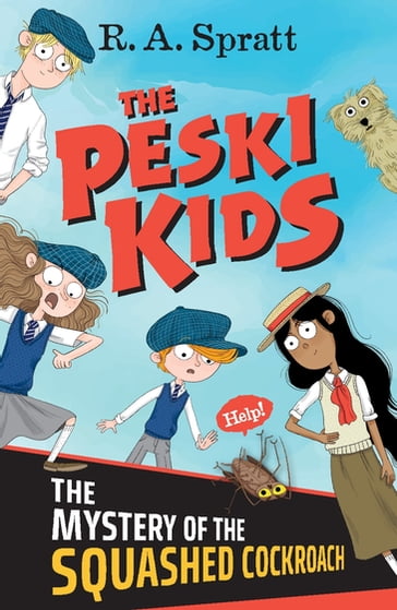 The Peski Kids 1: The Mystery of the Squashed Cockroach - R.A. Spratt