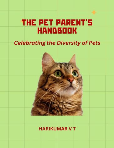 The Pet Parent's Handbook: Celebrating the Diversity of Pets - HARIKUMAR V T