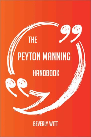 The Peyton Manning Handbook - Everything You Need To Know About Peyton Manning - Beverly Witt
