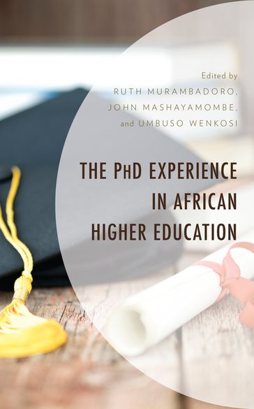 The PhD Experience in African Higher Education - Danille Elize Arendse - Saint José Inaka - John Mashayamombe - Quatro Mgogo - Mpho Mmadi - Ruth Murambadoro - uMbuso weNkosi - Sandla Nomvete - Phuti Sepuru