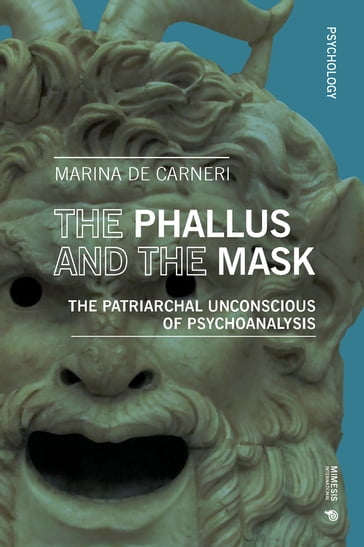 The Phallus and the Mask - Marina De Carneri