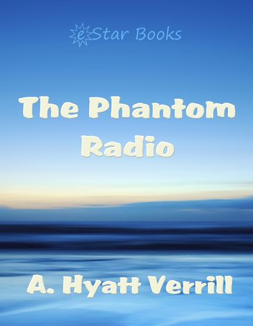 The Phantom Radio - A. Hyatt Verrill