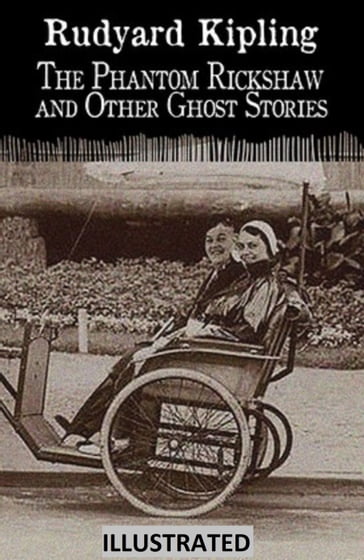 The Phantom Rickshaw and Other Ghost Stories ILLUSTRATED - Kipling Rudyard