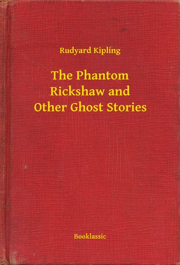 The Phantom Rickshaw and Other Ghost Stories - Kipling Rudyard