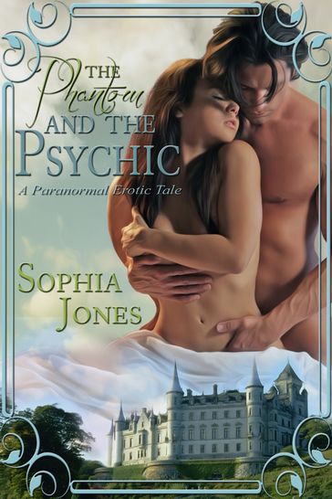 The Phantom and the Psychic: A Paranormal Erotic Tale - Sophia Jones
