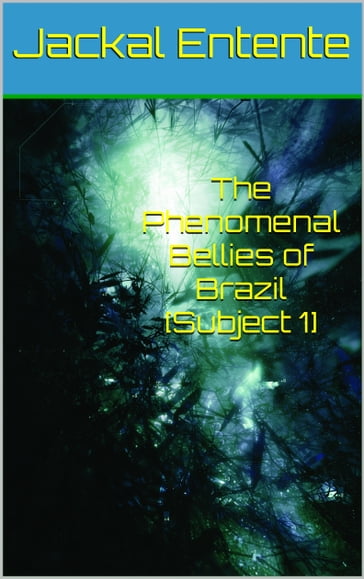 The Phenomenal Bellies of Brazil [Subject 1] - Jackal Entente