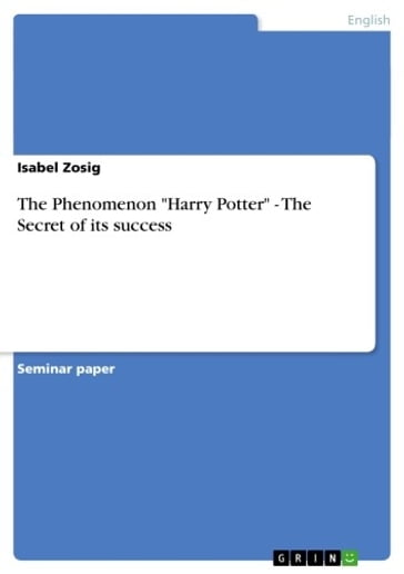 The Phenomenon 'Harry Potter' - The Secret of its success - Isabel Zosig