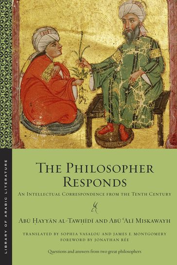 The Philosopher Responds - Ab ayyn al-Tawd - Ab Al Miskawayh