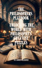 The Philosophers Playbook : Unlocking the World with Philosophy