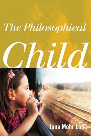 The Philosophical Child - Jana Mohr Lone