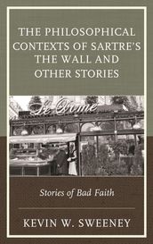 The Philosophical Contexts of Sartre s The Wall and Other Stories