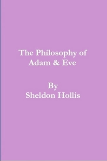 The Philosophy of Adam & Eve - Sheldon Hollis