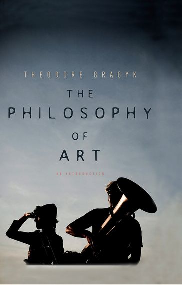 The Philosophy of Art - Theodore Gracyk