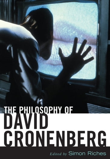 The Philosophy of David Cronenberg - Simon Riches