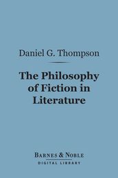 The Philosophy of Fiction in Literature (Barnes & Noble Digital Library)