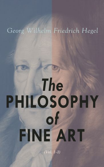 The Philosophy of Fine Art (Vol. 1-3) - Georg Wilhelm Friedrich Hegel