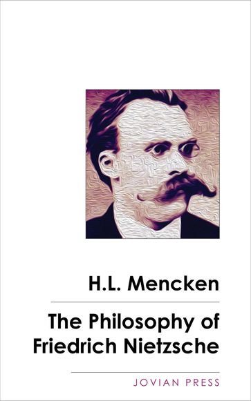 The Philosophy of Friedrich Nietzsche - H. L. Mencken