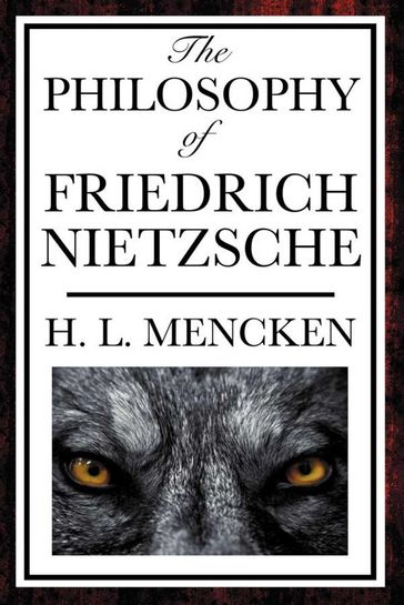 The Philosophy of Friedrich Nietzsche - H. L. Mencken