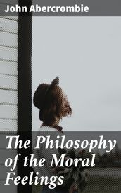 The Philosophy of the Moral Feelings