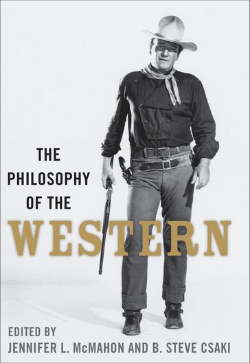 The Philosophy of the Western - B. Steve Csaki - Jennifer L. McMahon