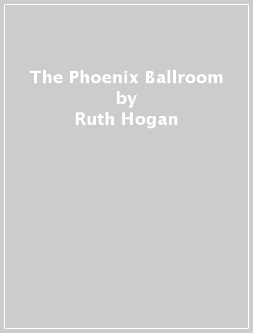 The Phoenix Ballroom - Ruth Hogan