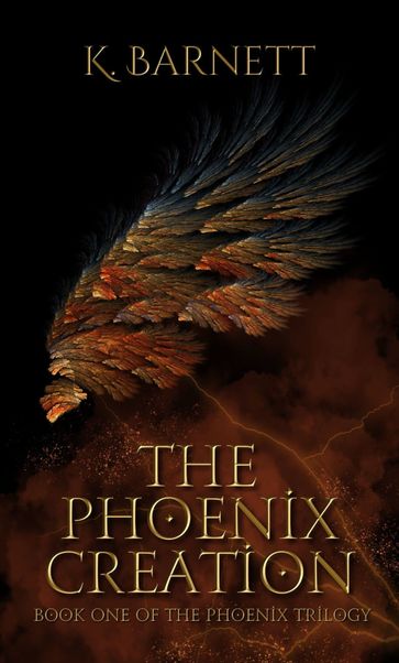 The Phoenix Creation - K Barnett