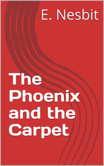 The Phoenix and the Carpet - E. Nesbit
