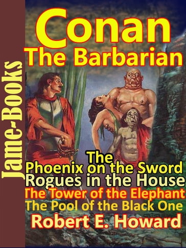 The Phoenix on the Sword: The Tower of the Elephant: The Pool of the Black One: Rogues in the House - Robert E. Howard