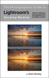 The Photographers Guide to Lightroom s Develop Module
