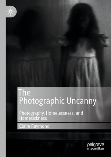 The Photographic Uncanny - Claire Raymond