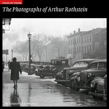 The Photographs of Arthur Rothstein - Amy Pastan - George Packer