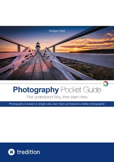 The Photography Pocket Guide for all amateur photographers who want to understand and apply the basics of photography. With many illustrations and tips for the perfect photo. - Rudiger Nold - Melanie Ellmers-Ost