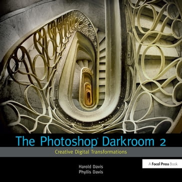 The Photoshop Darkroom 2 - Harold Davis - Phyllis Davis