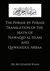 The Phrase by Phrase Translation of the Matn of Nawaqid Al Islam and Qawaaidul Arba