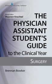 The Physician Assistant Student s Guide to the Clinical Year: Surgery