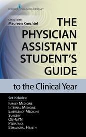 The Physician Assistant Student s Guide to the Clinical Year Seven-Volume Set