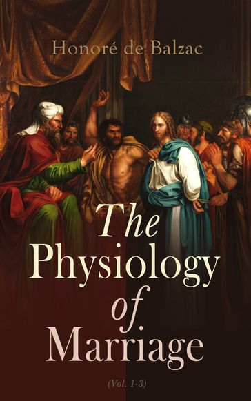 The Physiology of Marriage (Vol. 1-3) - Honoré de Balzac