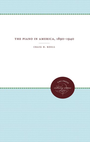 The Piano in America, 1890-1940 - Craig H. Roell