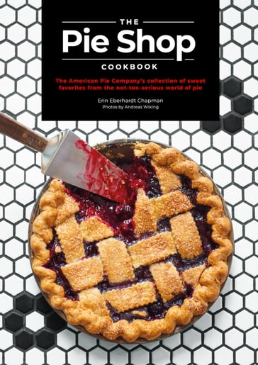 The Pie Shop Cookbook - Erin Eberhardt Chapman - The American Pie Company