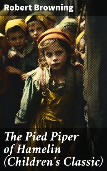 The Pied Piper of Hamelin (Children's Classic) - Robert Browning