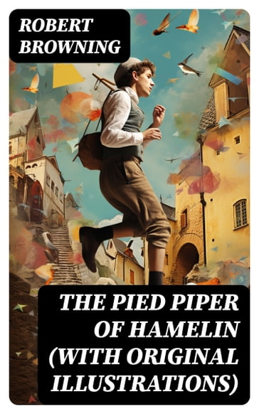 The Pied Piper of Hamelin (With Original Illustrations) - Robert Browning