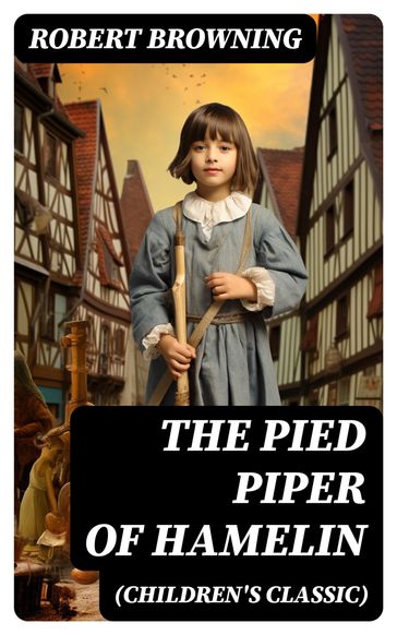 The Pied Piper of Hamelin (Children's Classic) - Robert Browning