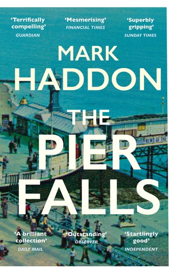 The Pier Falls - Mark Haddon