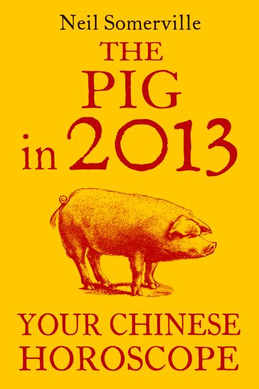 The Pig in 2013: Your Chinese Horoscope - Neil Somerville