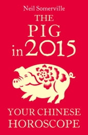 The Pig in 2015: Your Chinese Horoscope