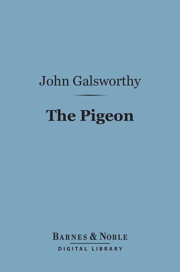 The Pigeon (Barnes & Noble Digital Library) - John Galsworthy